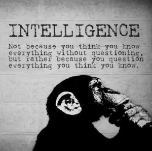 Intelligence-not-because-you-think-you-know-everything-without-questioning-but-rather-because-you-question-everything-you-think-you-know