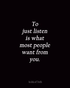 To-just-listen-is-what-most-people-want-from-you.-8x10