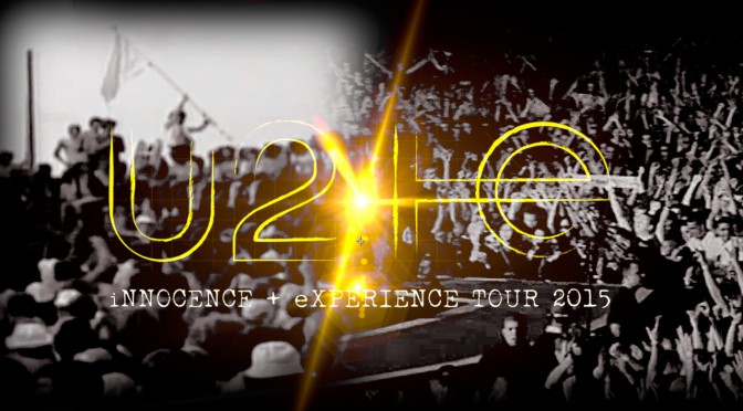 U2の最新ツアー ” iNNOCENCE + eXPERIENCE TOUR 2015 ” が始まった