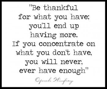 Be-thankful-for-what-you-have-youll-end-up-having-more-If-you-concentrate-on-what-you-dont-have-you-will-never-ever-have-enough-Oprah-Winfrey