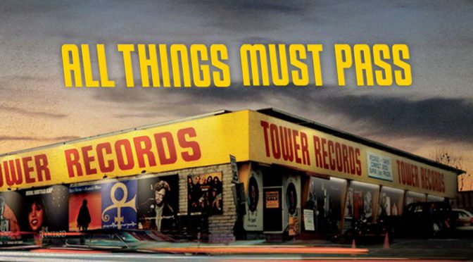 タワーレコードの栄枯盛衰を描いたドキュメンタリー映画『オール・シングス・マスト・パス（ALL THINGS MUST PASS）』鑑賞記